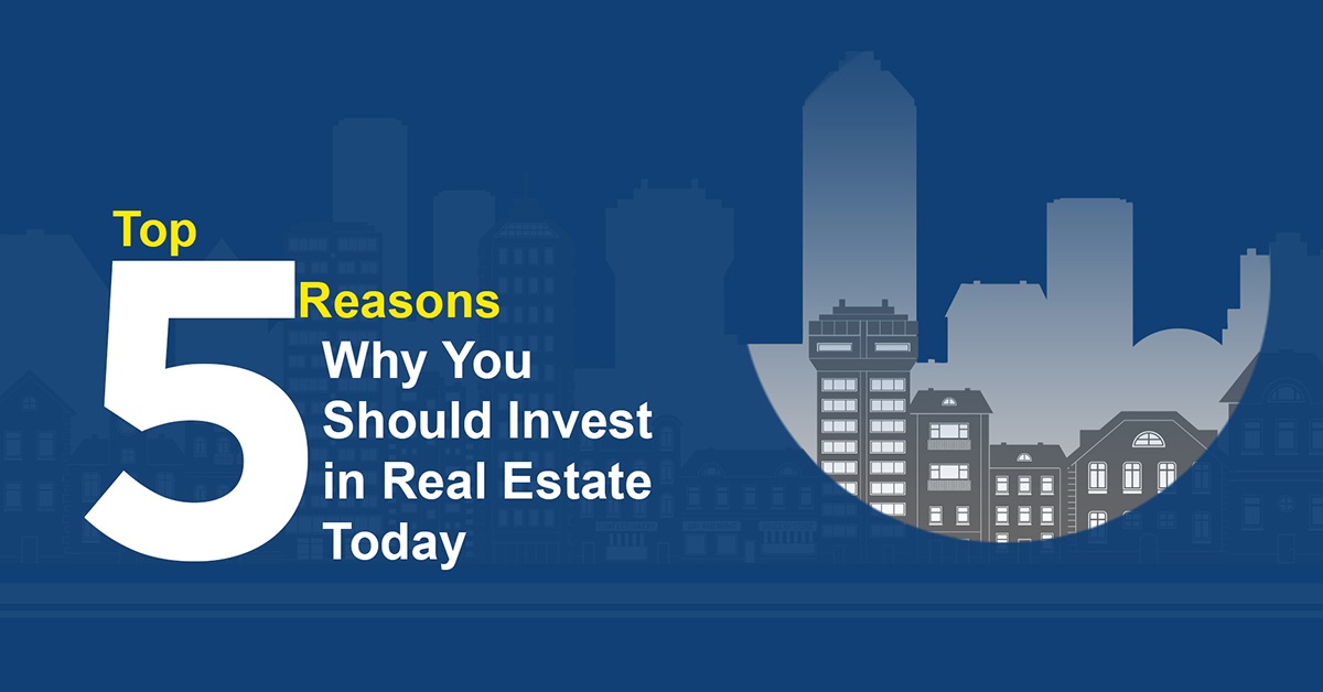 Top-5-Reasons-Why-You-Should-Invest-In-Real-Estate-Today