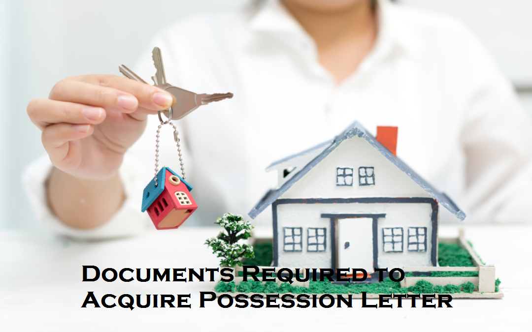 Documents Required to Acquire Possession Letter